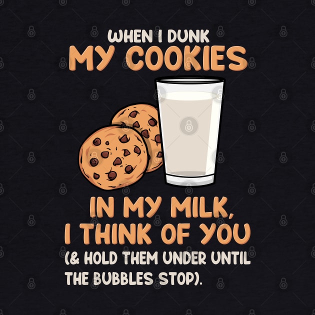 When I Dunk My Cookies In My Milk I Think Of You by maxdax